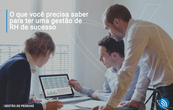 O que você precisa saber para ter uma gestão de RH de sucesso