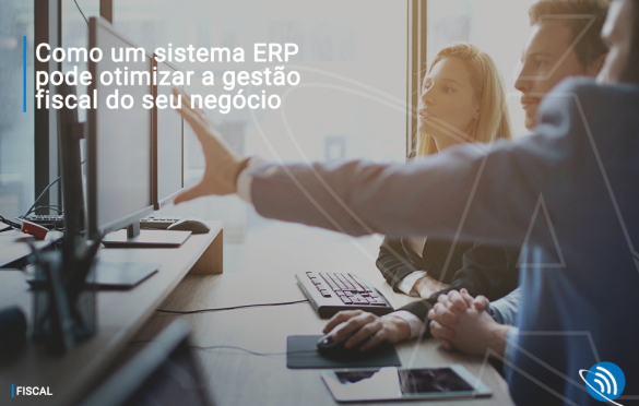 Como um sistema ERP pode otimizar a gestão fiscal do seu negócio