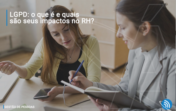 LGPD: o que é e quais são seus impactos no RH?