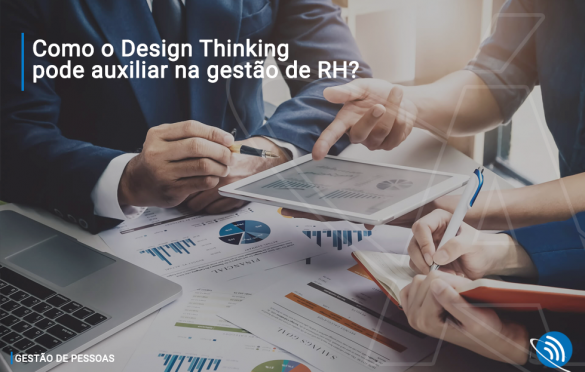 Como o Design Thinking pode auxiliar na gestão de RH?