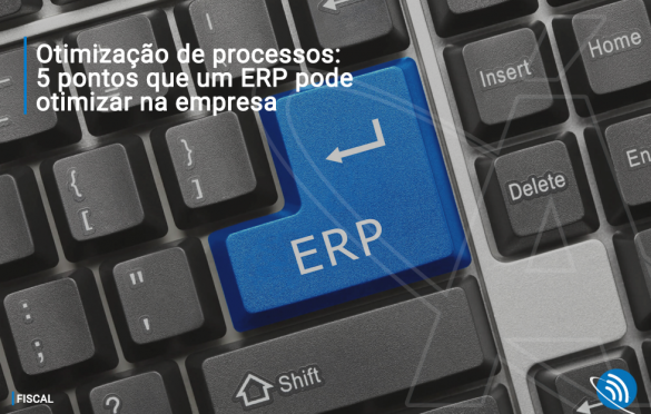 Otimização de processos: 5 pontos que um ERP pode otimizar na empresa