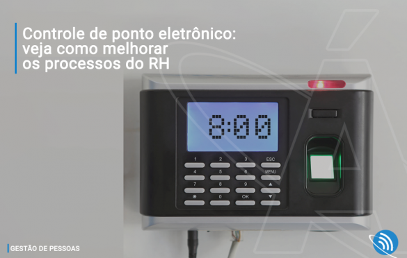 Controle de ponto eletrônico: veja como melhorar os processos do RH